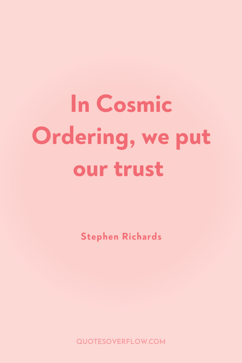 In Cosmic Ordering, we put our trust 