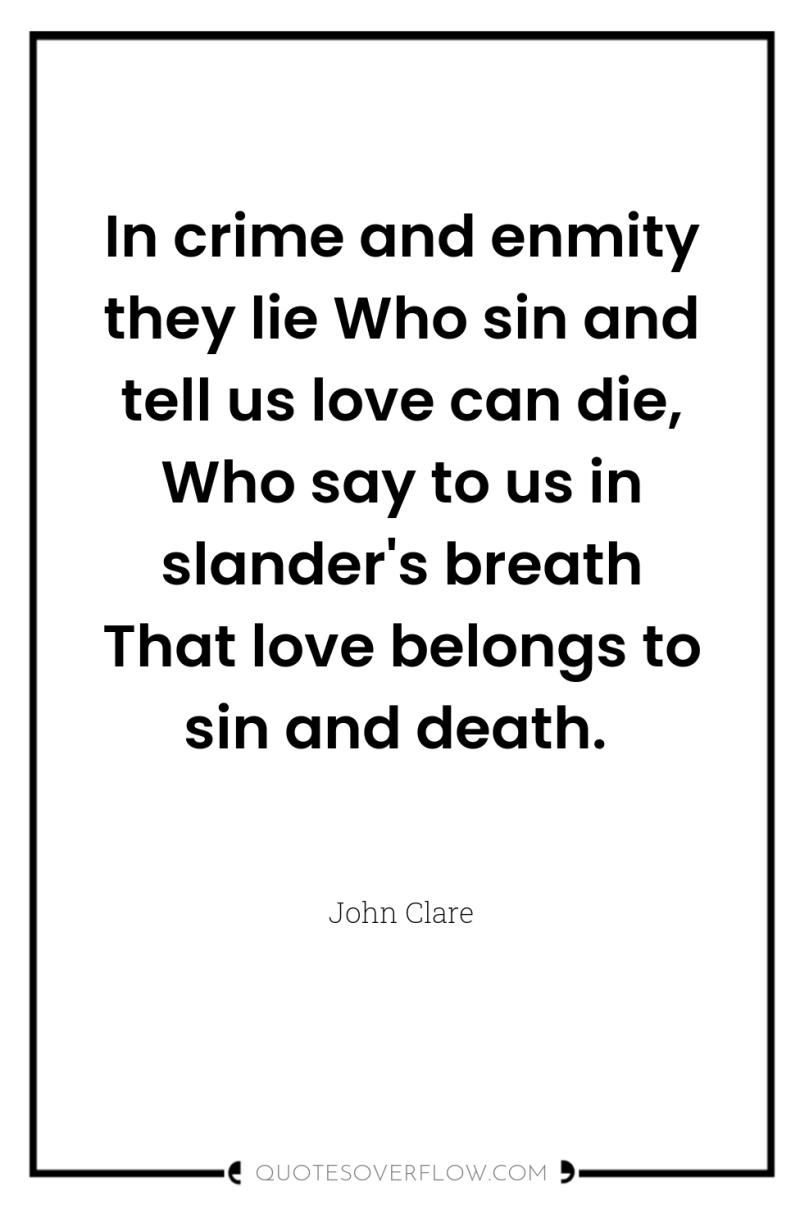 In crime and enmity they lie Who sin and tell...