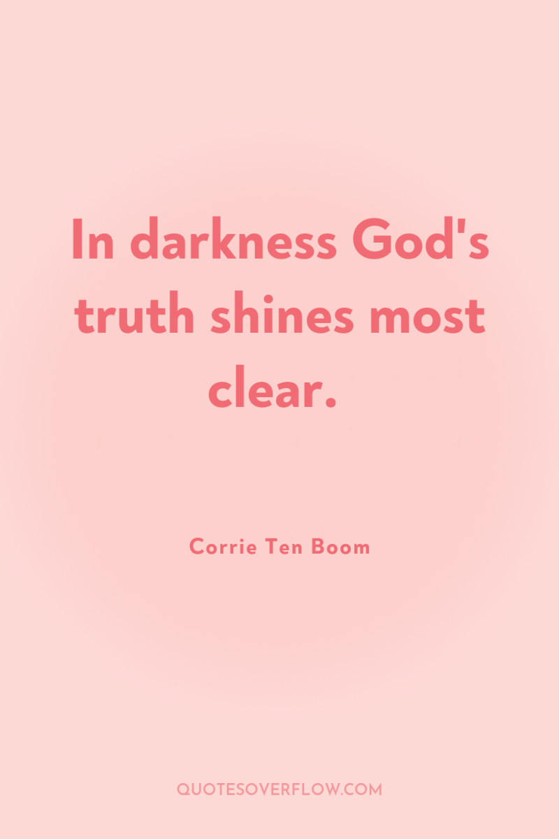 In darkness God's truth shines most clear. 