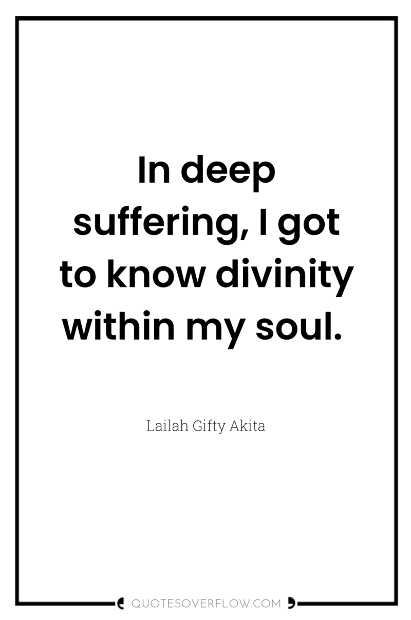 In deep suffering, I got to know divinity within my...