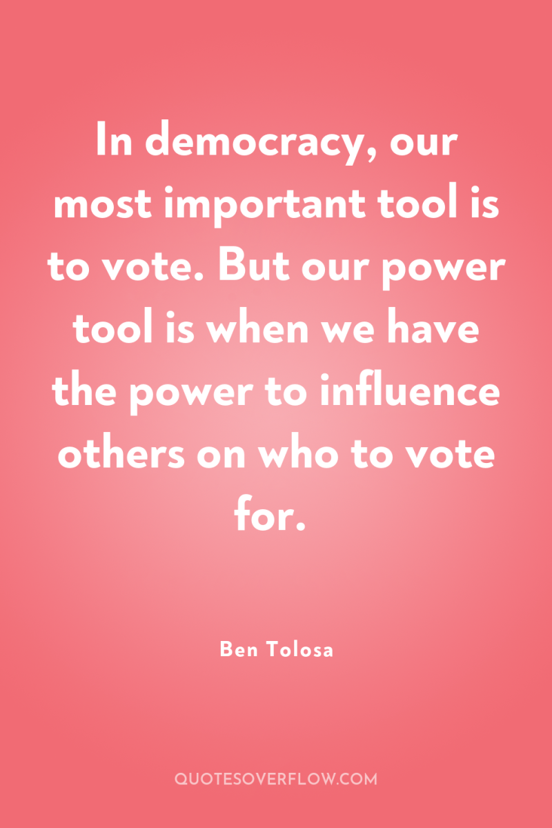 In democracy, our most important tool is to vote. But...