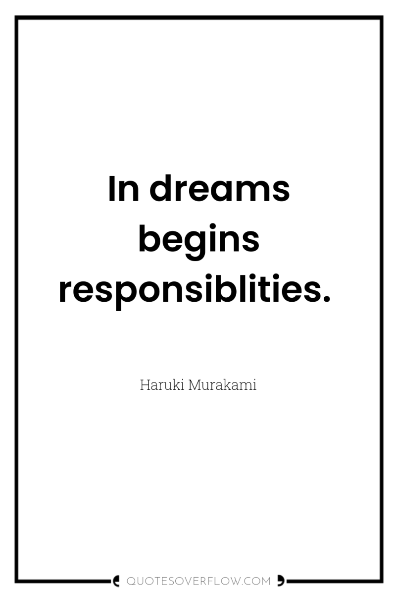In dreams begins responsiblities. 