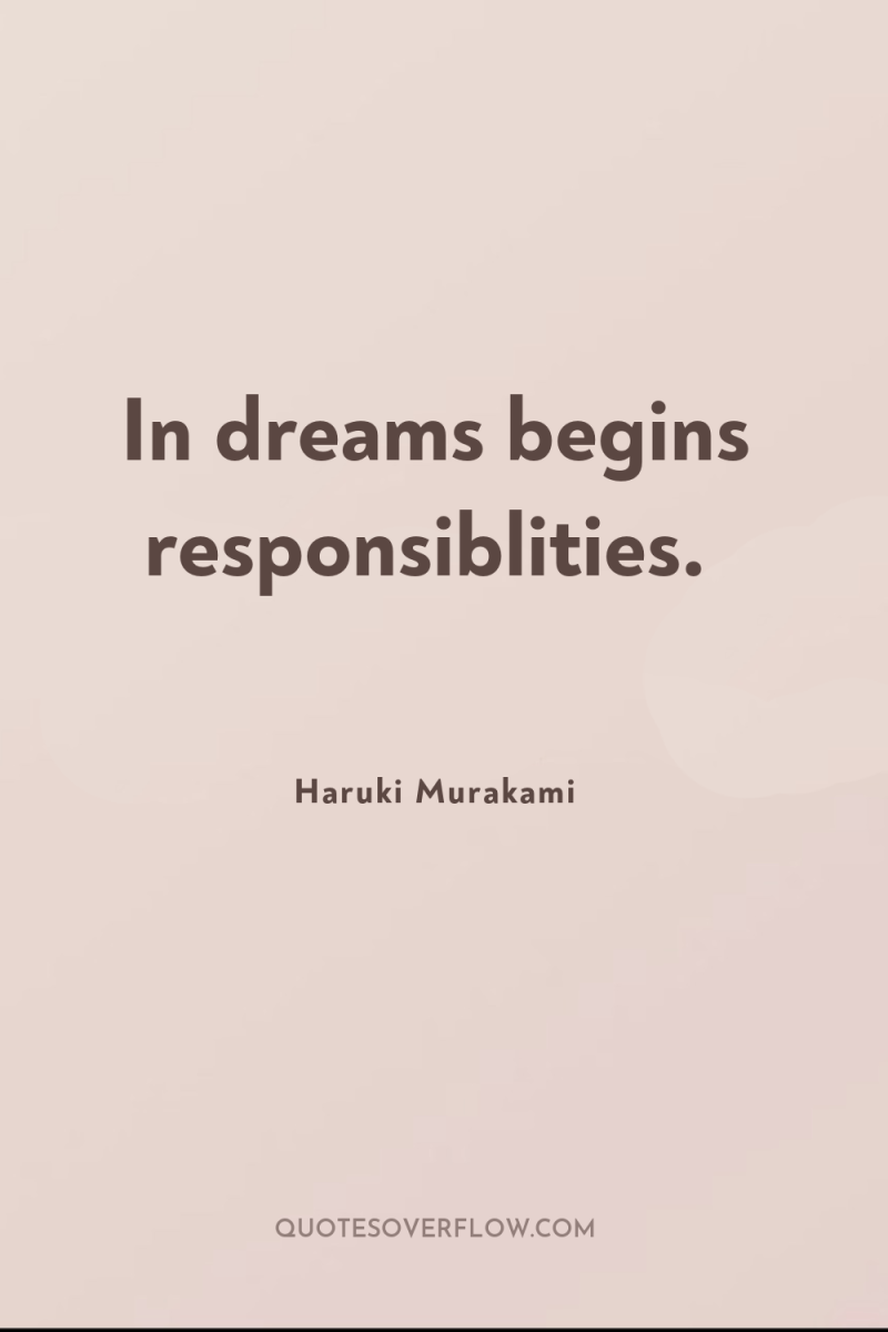 In dreams begins responsiblities. 