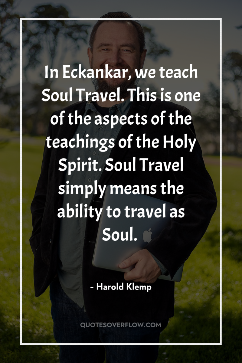 In Eckankar, we teach Soul Travel. This is one of...
