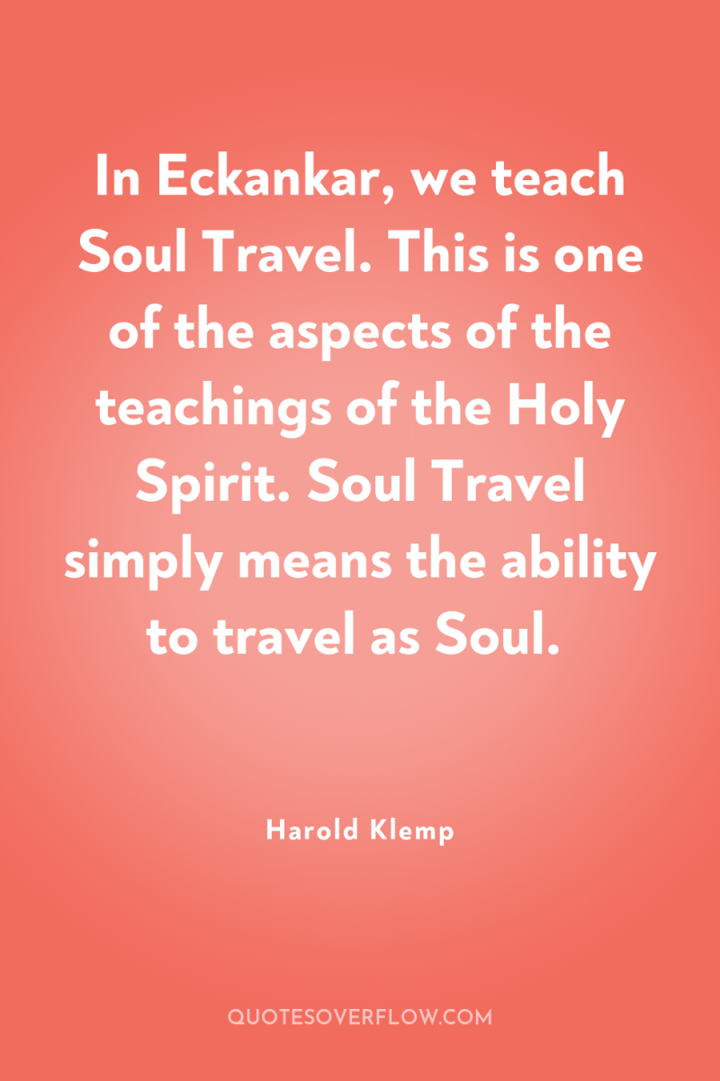 In Eckankar, we teach Soul Travel. This is one of...