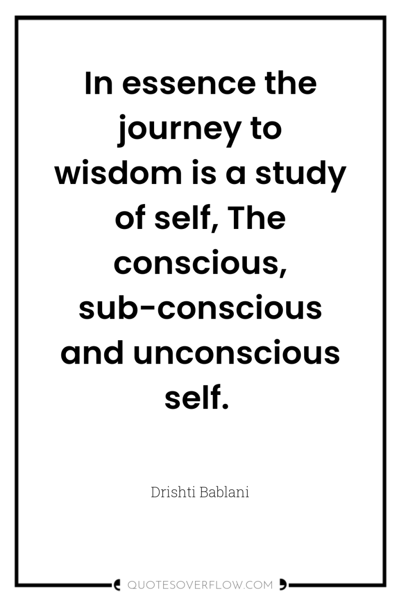 In essence the journey to wisdom is a study of...