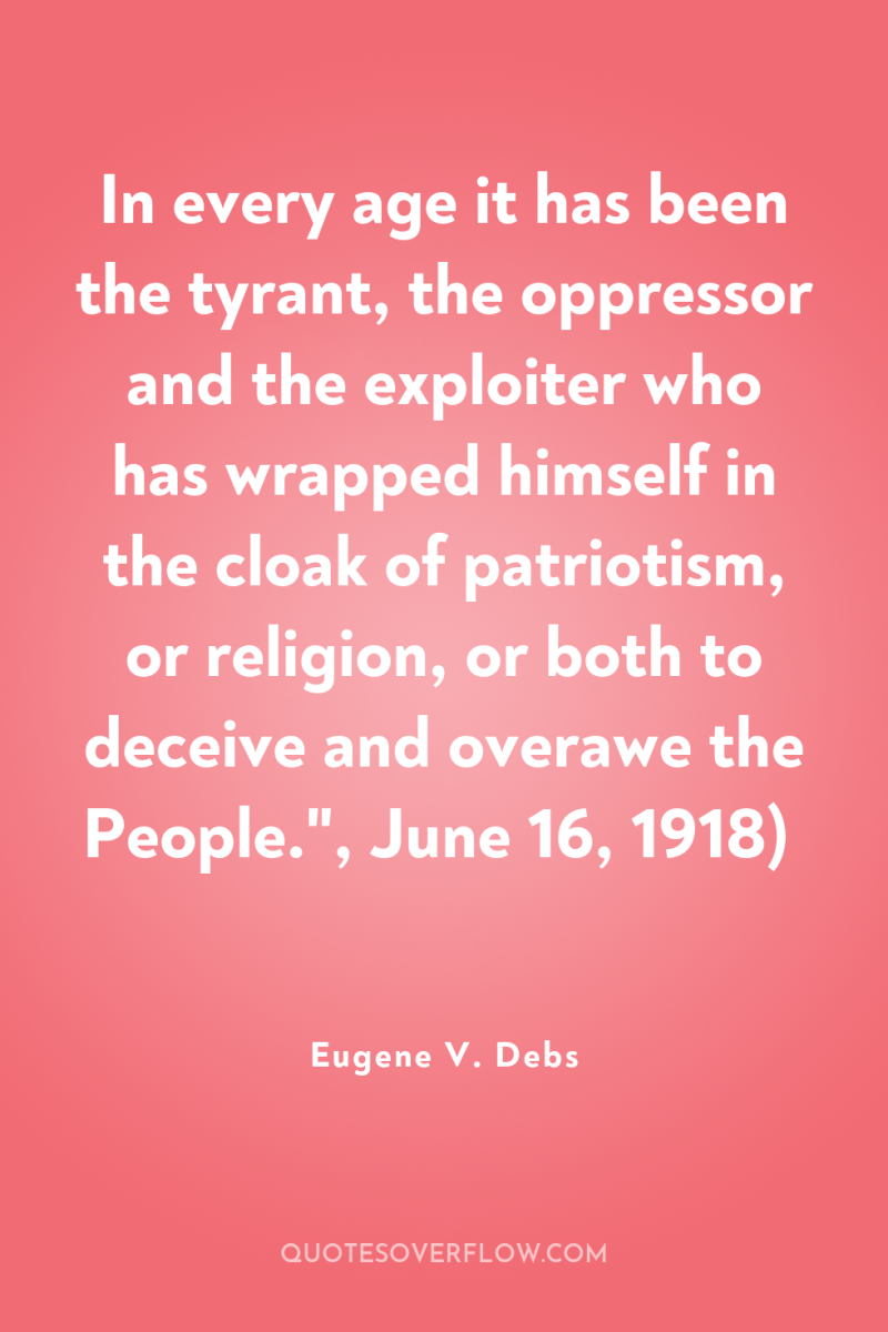 In every age it has been the tyrant, the oppressor...