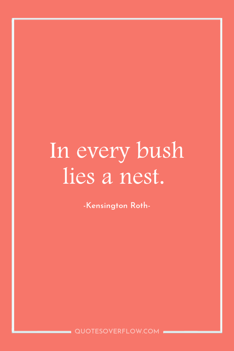 In every bush lies a nest. 