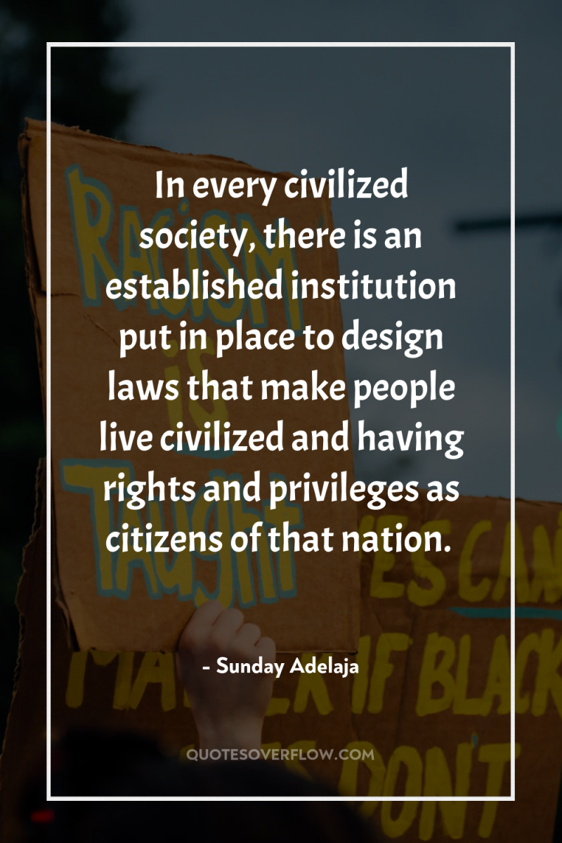 In every civilized society, there is an established institution put...