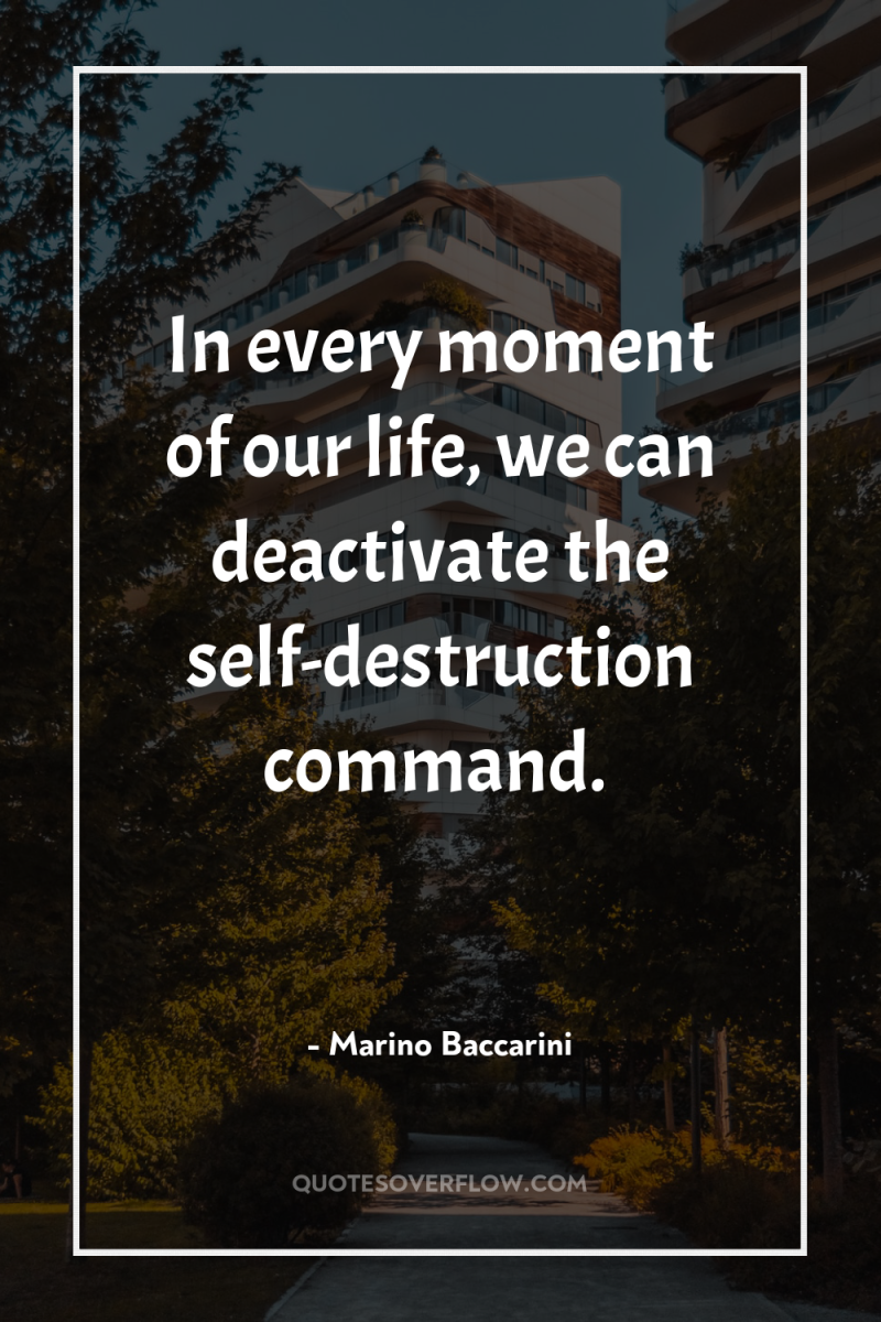 In every moment of our life, we can deactivate the...