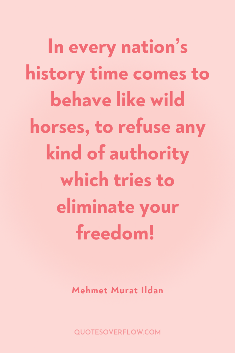 In every nation’s history time comes to behave like wild...