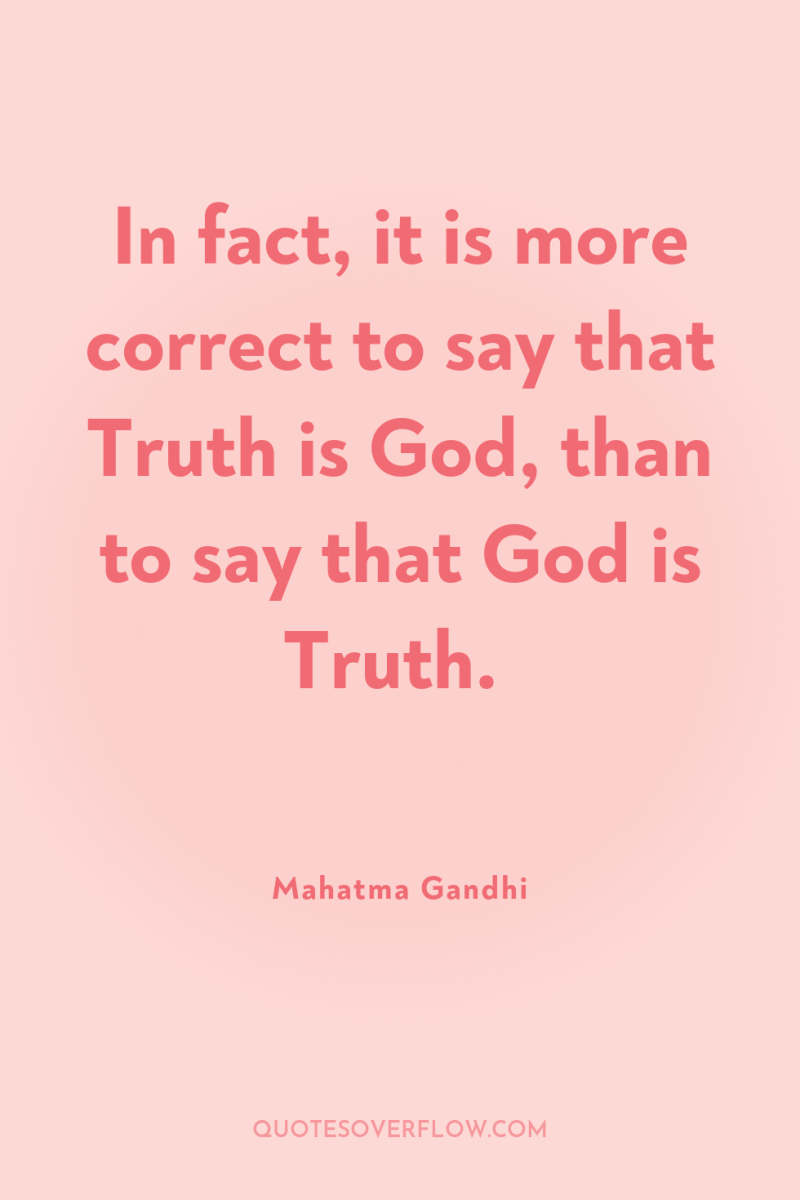 In fact, it is more correct to say that Truth...