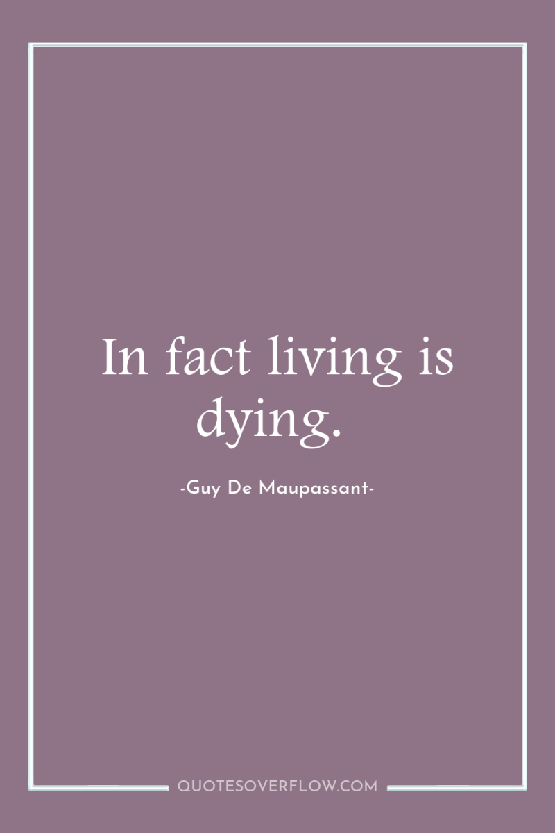 In fact living is dying. 