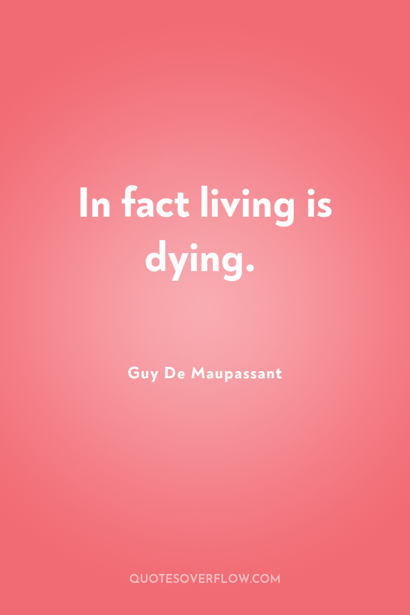 In fact living is dying. 