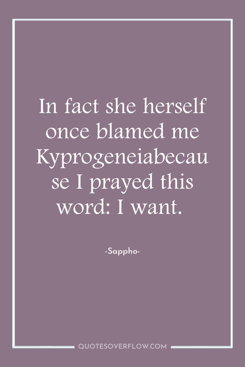 In fact she herself once blamed me Kyprogeneiabecause I prayed...