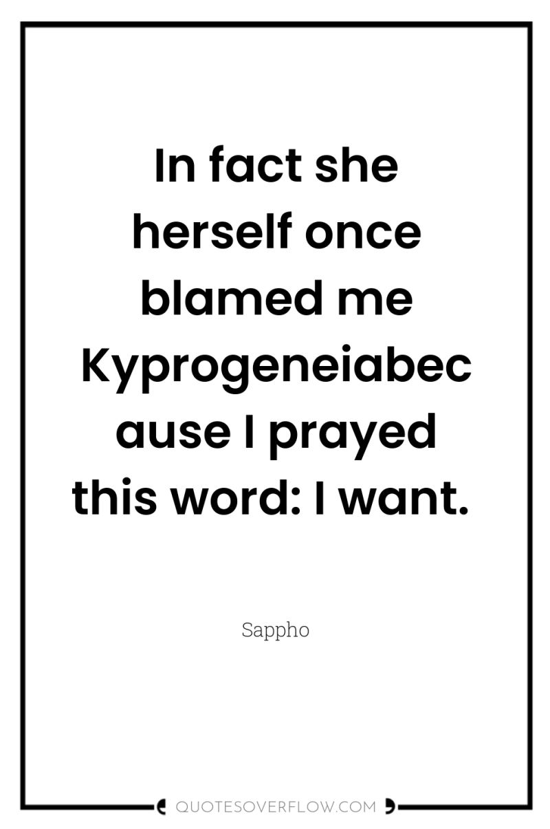 In fact she herself once blamed me Kyprogeneiabecause I prayed...
