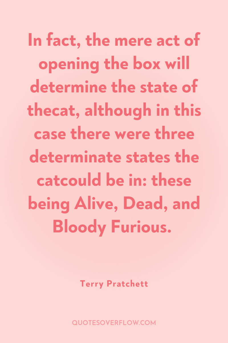 In fact, the mere act of opening the box will...