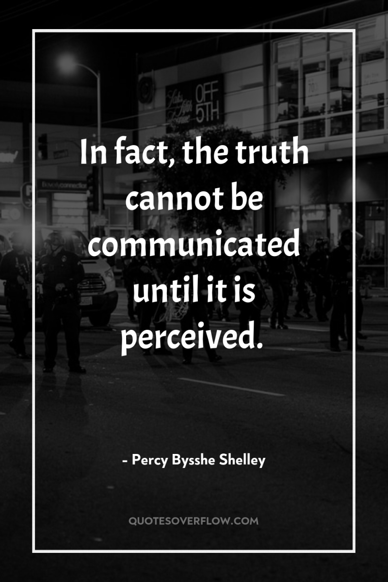 In fact, the truth cannot be communicated until it is...