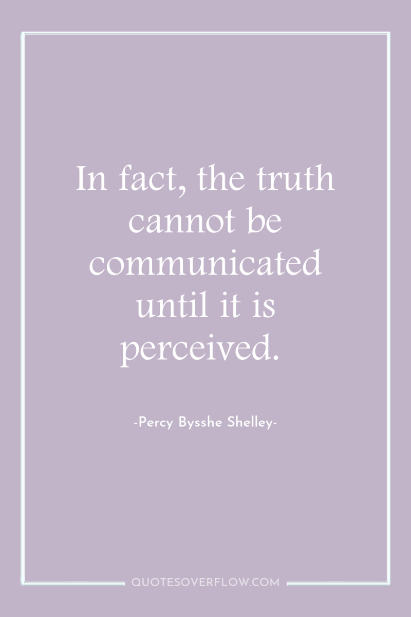 In fact, the truth cannot be communicated until it is...