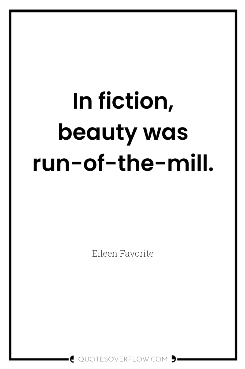 In fiction, beauty was run-of-the-mill. 