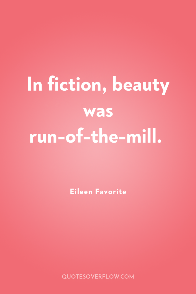 In fiction, beauty was run-of-the-mill. 