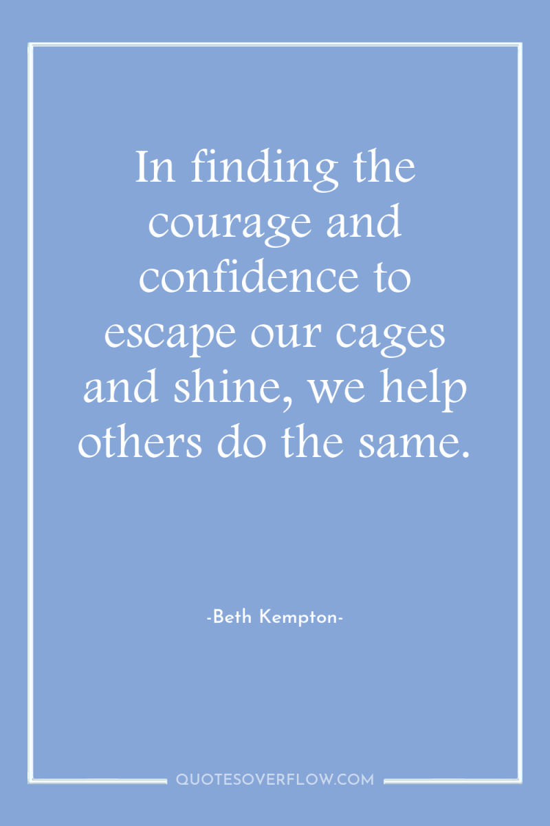 In finding the courage and confidence to escape our cages...