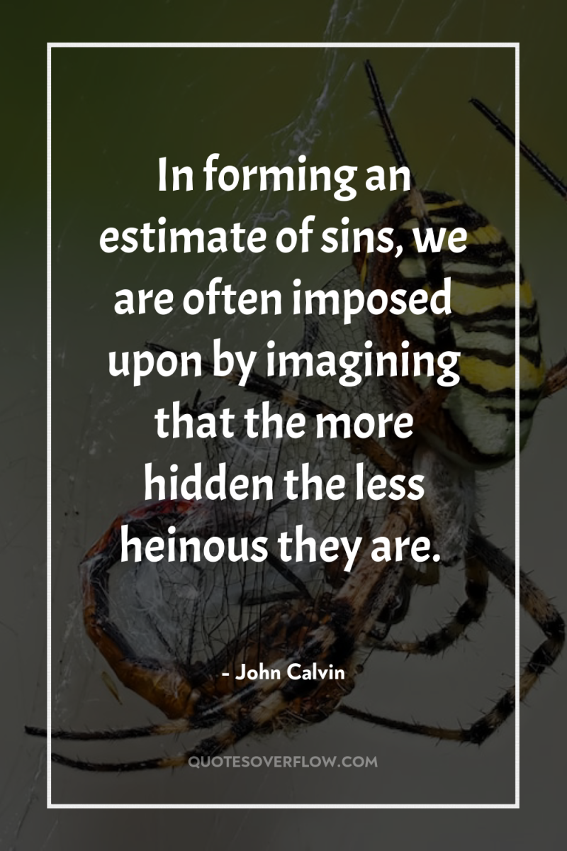 In forming an estimate of sins, we are often imposed...