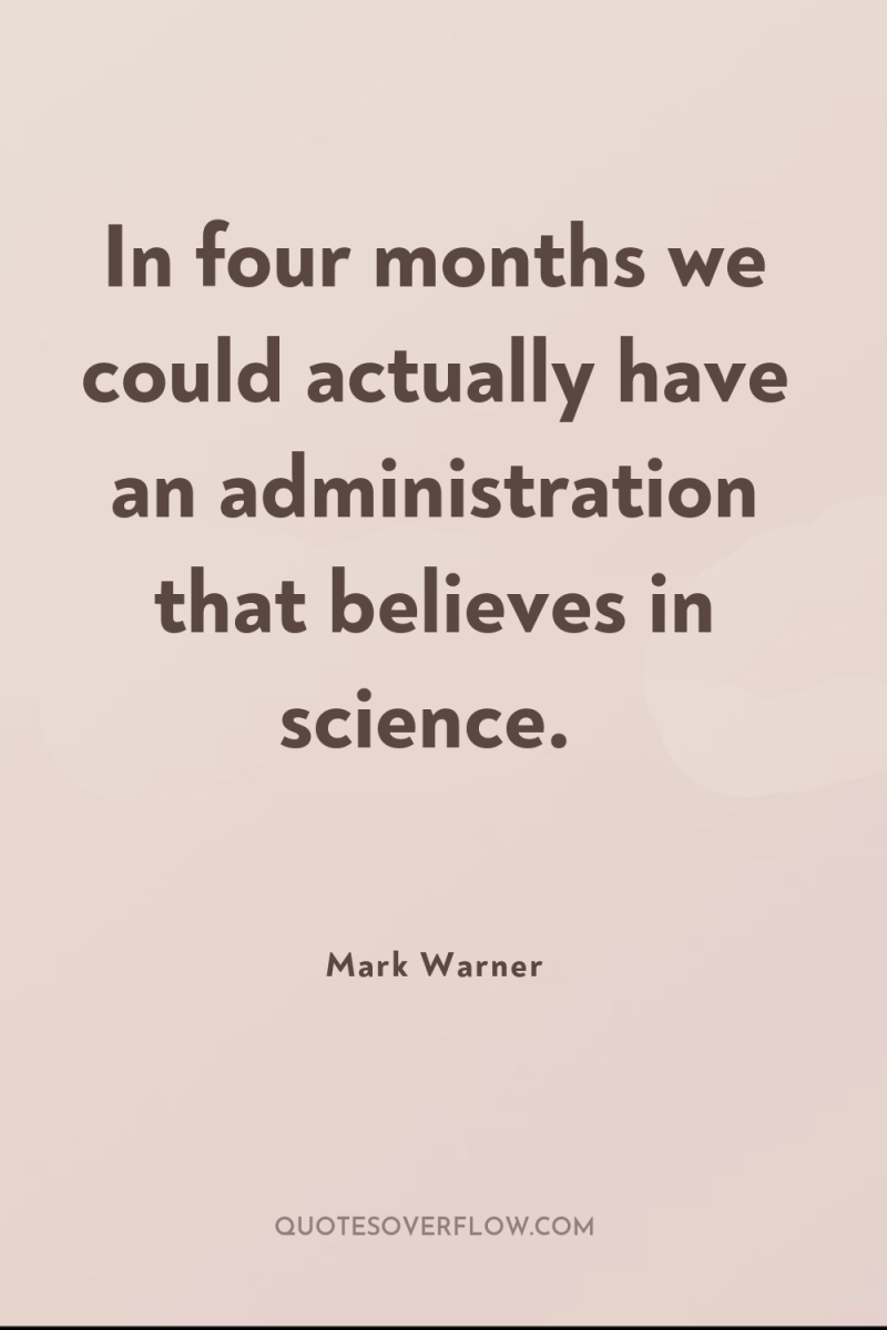 In four months we could actually have an administration that...