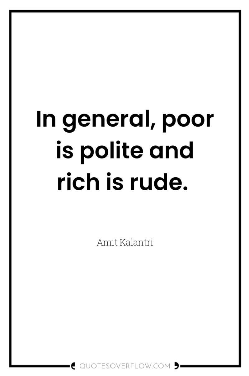 In general, poor is polite and rich is rude. 
