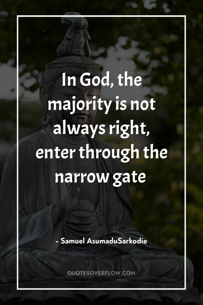 In God, the majority is not always right, enter through...