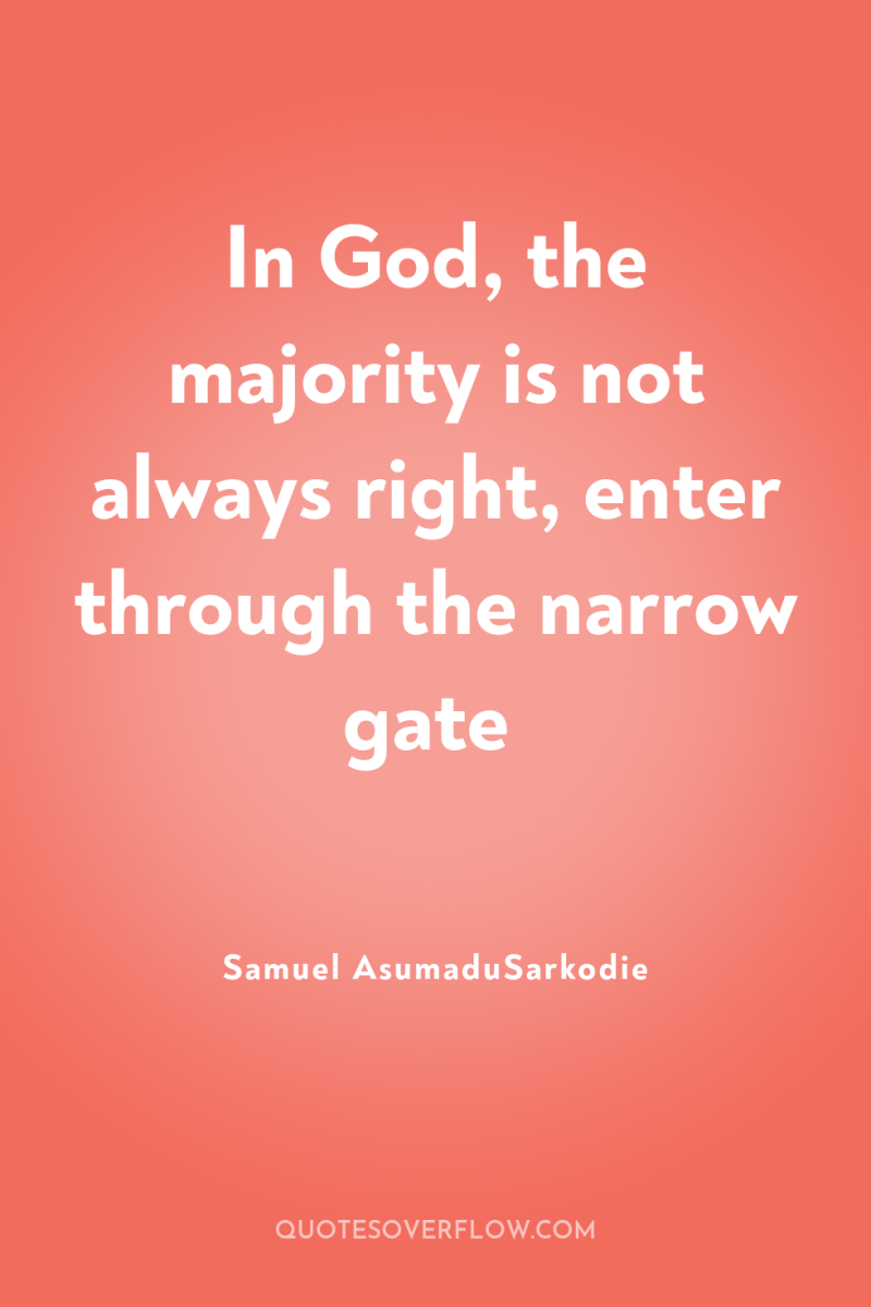 In God, the majority is not always right, enter through...