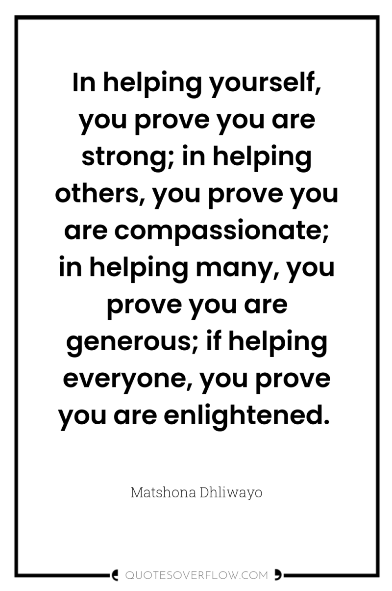 In helping yourself, you prove you are strong; in helping...