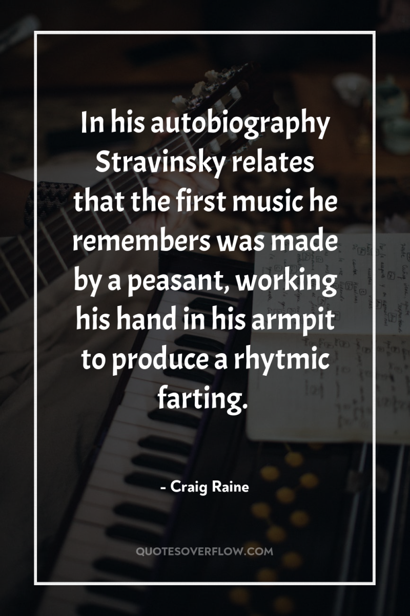In his autobiography Stravinsky relates that the first music he...
