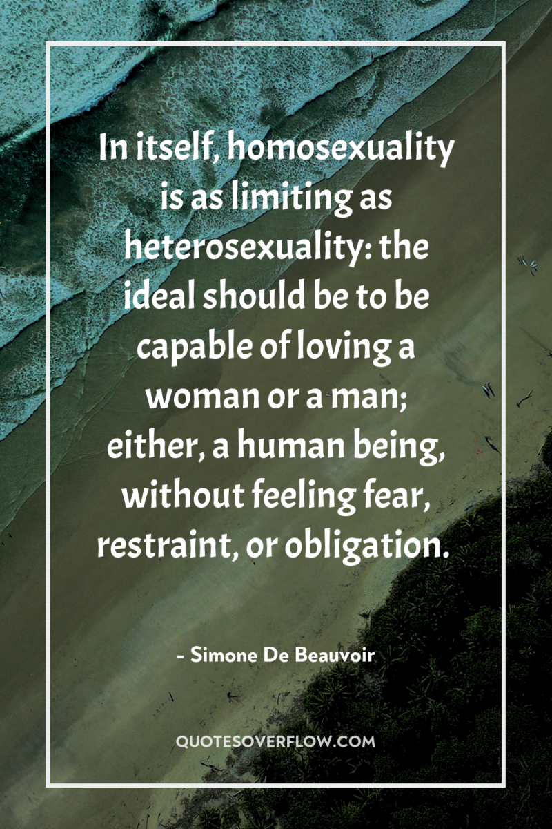 In itself, homosexuality is as limiting as heterosexuality: the ideal...