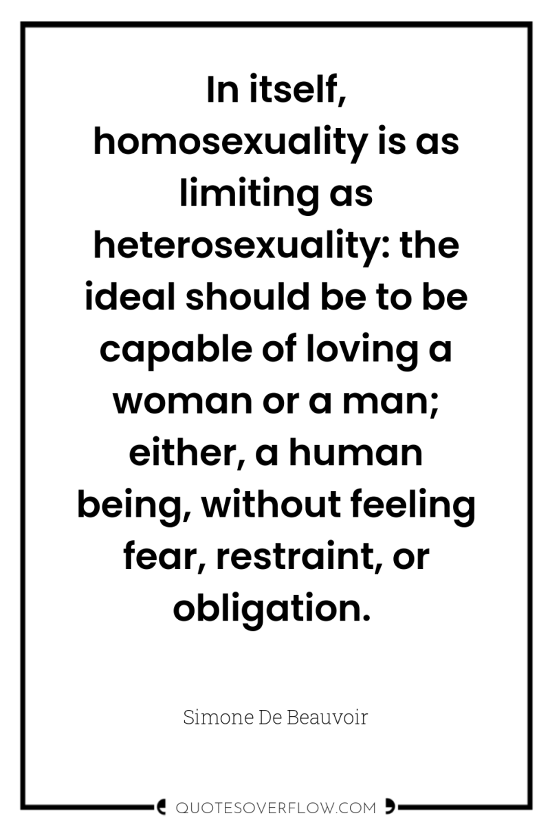 In itself, homosexuality is as limiting as heterosexuality: the ideal...