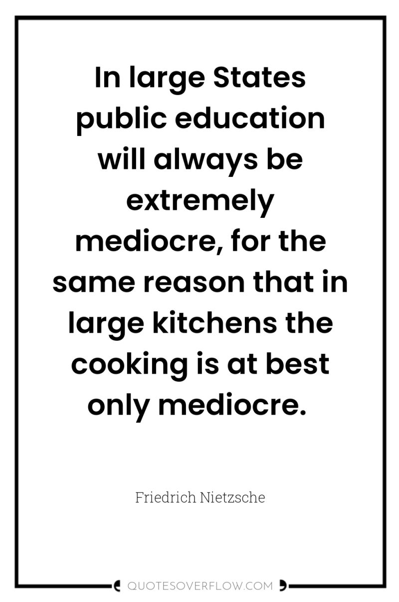 In large States public education will always be extremely mediocre,...