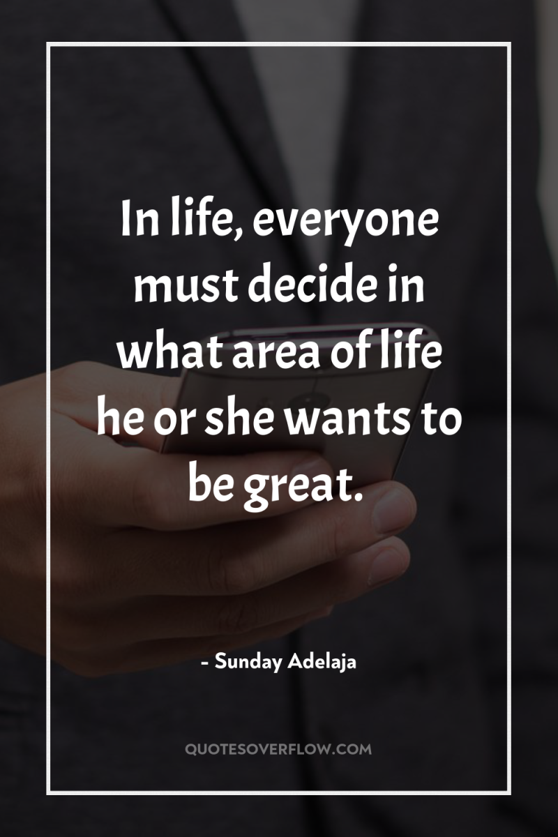 In life, everyone must decide in what area of life...