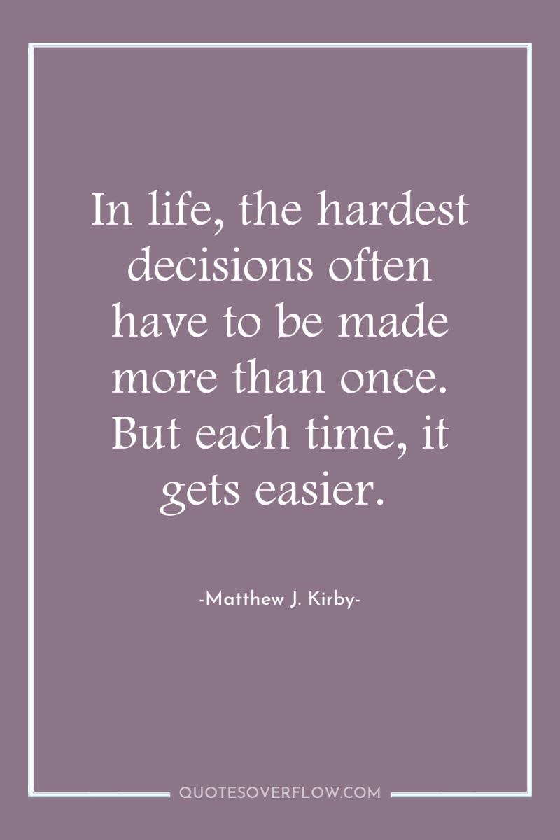 In life, the hardest decisions often have to be made...