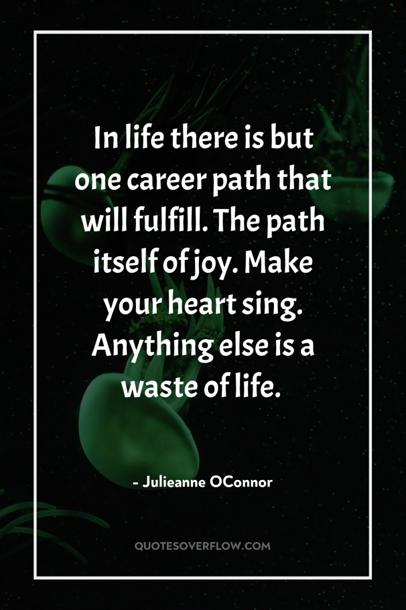 In life there is but one career path that will...