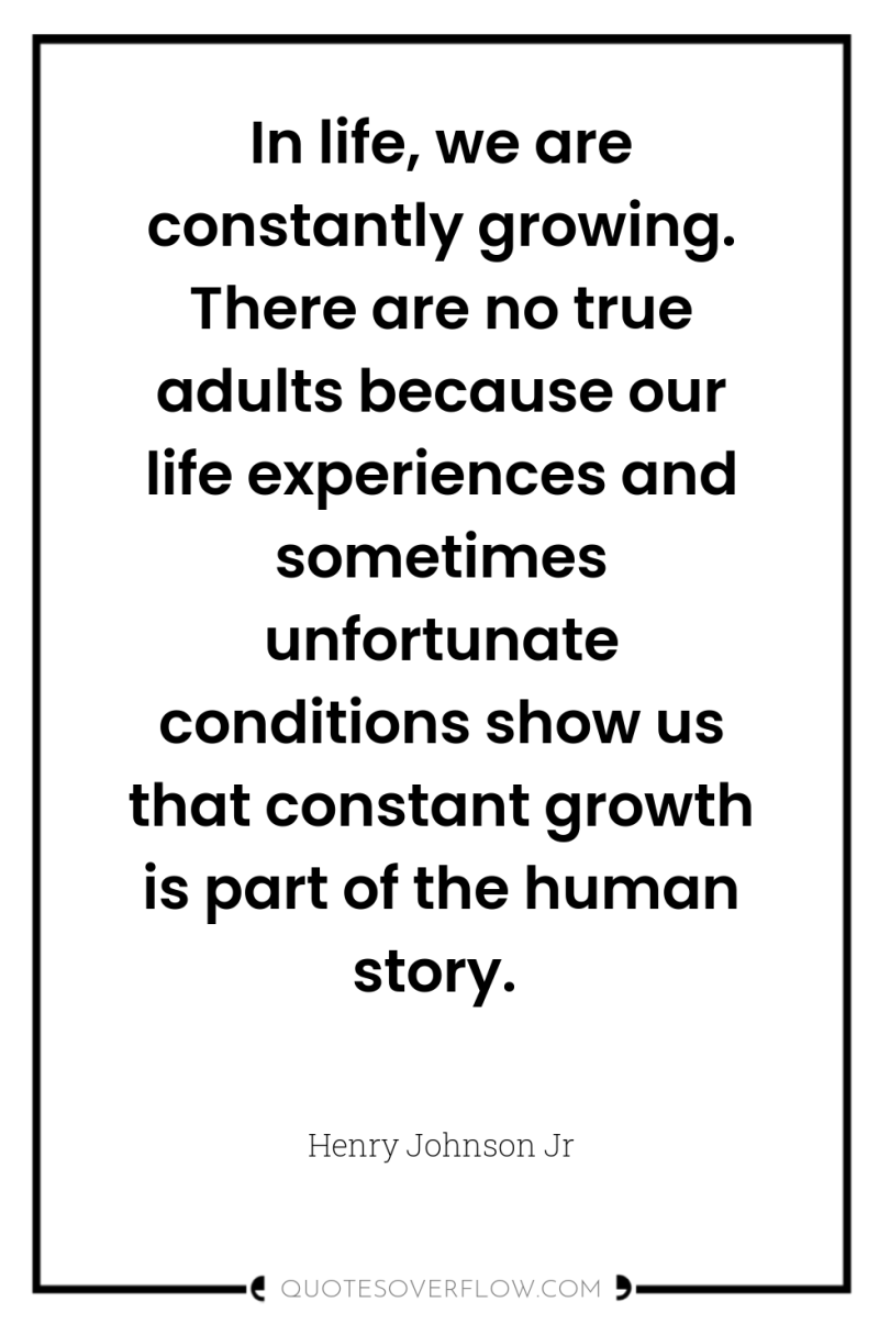 In life, we are constantly growing. There are no true...