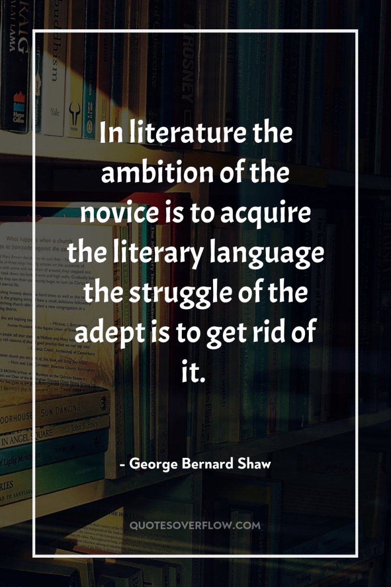 In literature the ambition of the novice is to acquire...