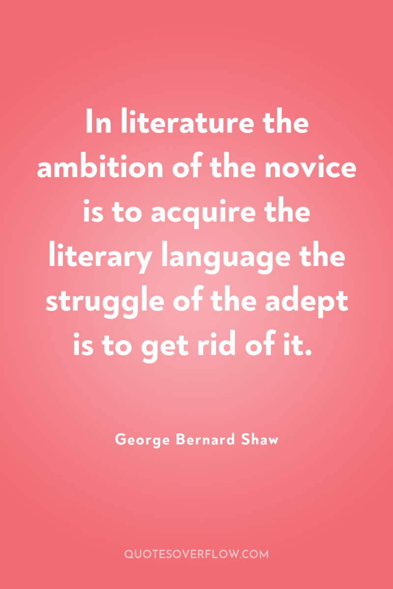 In literature the ambition of the novice is to acquire...