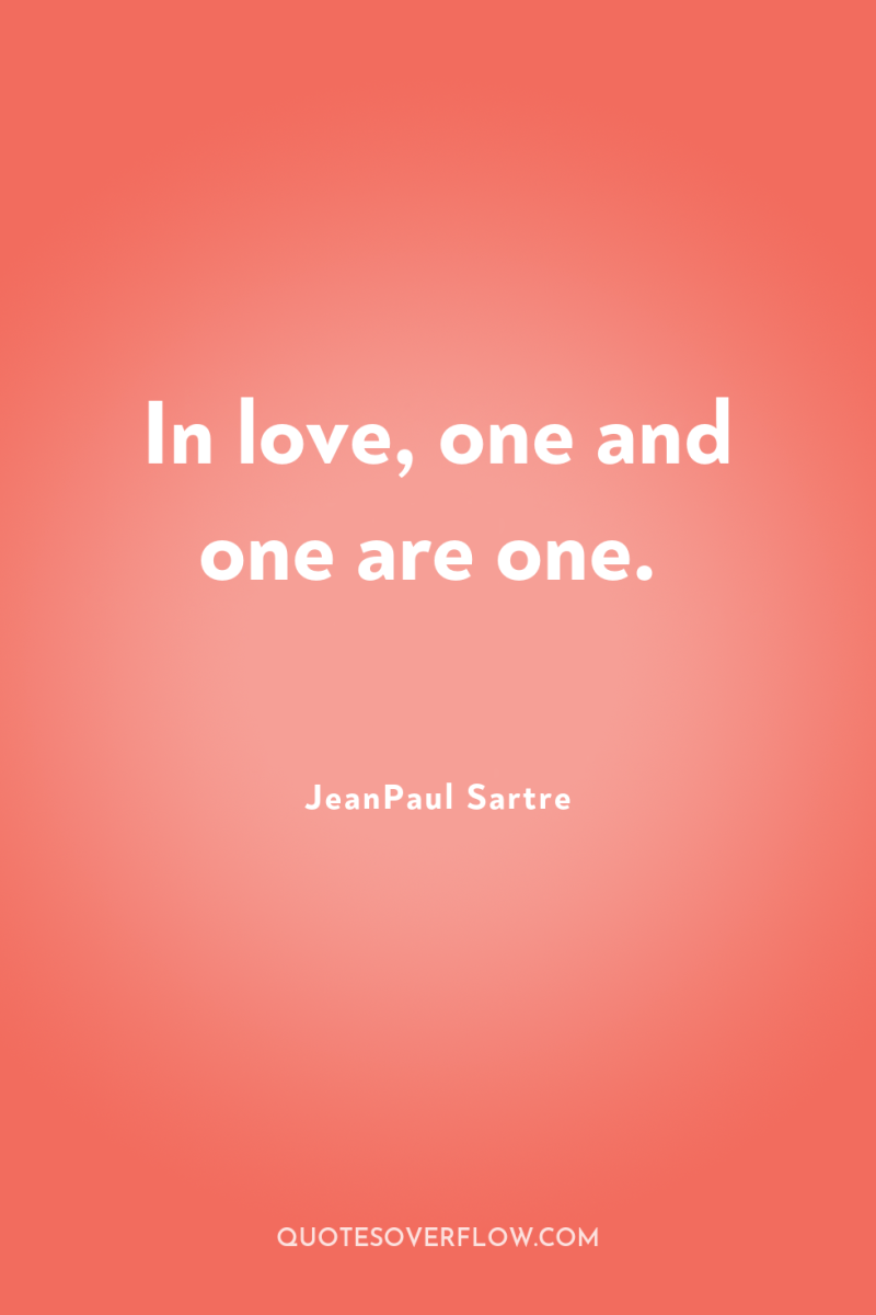 In love, one and one are one. 