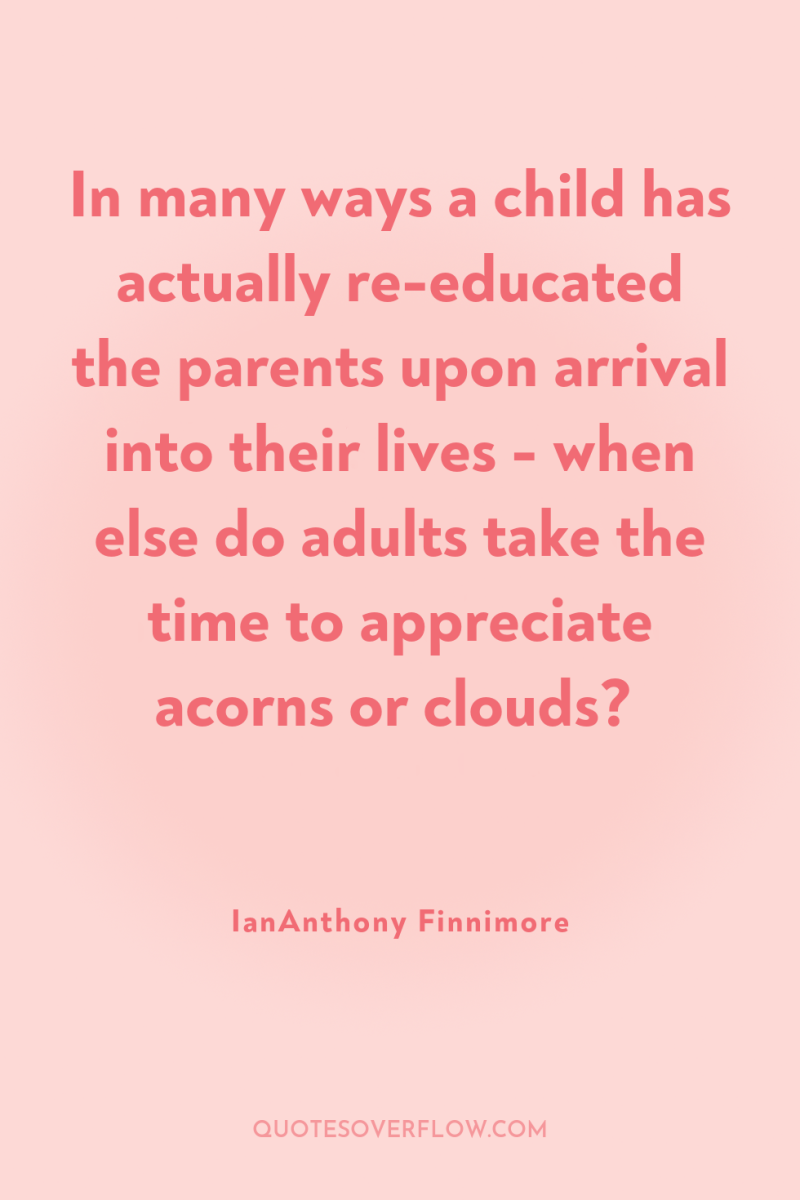 In many ways a child has actually re-educated the parents...