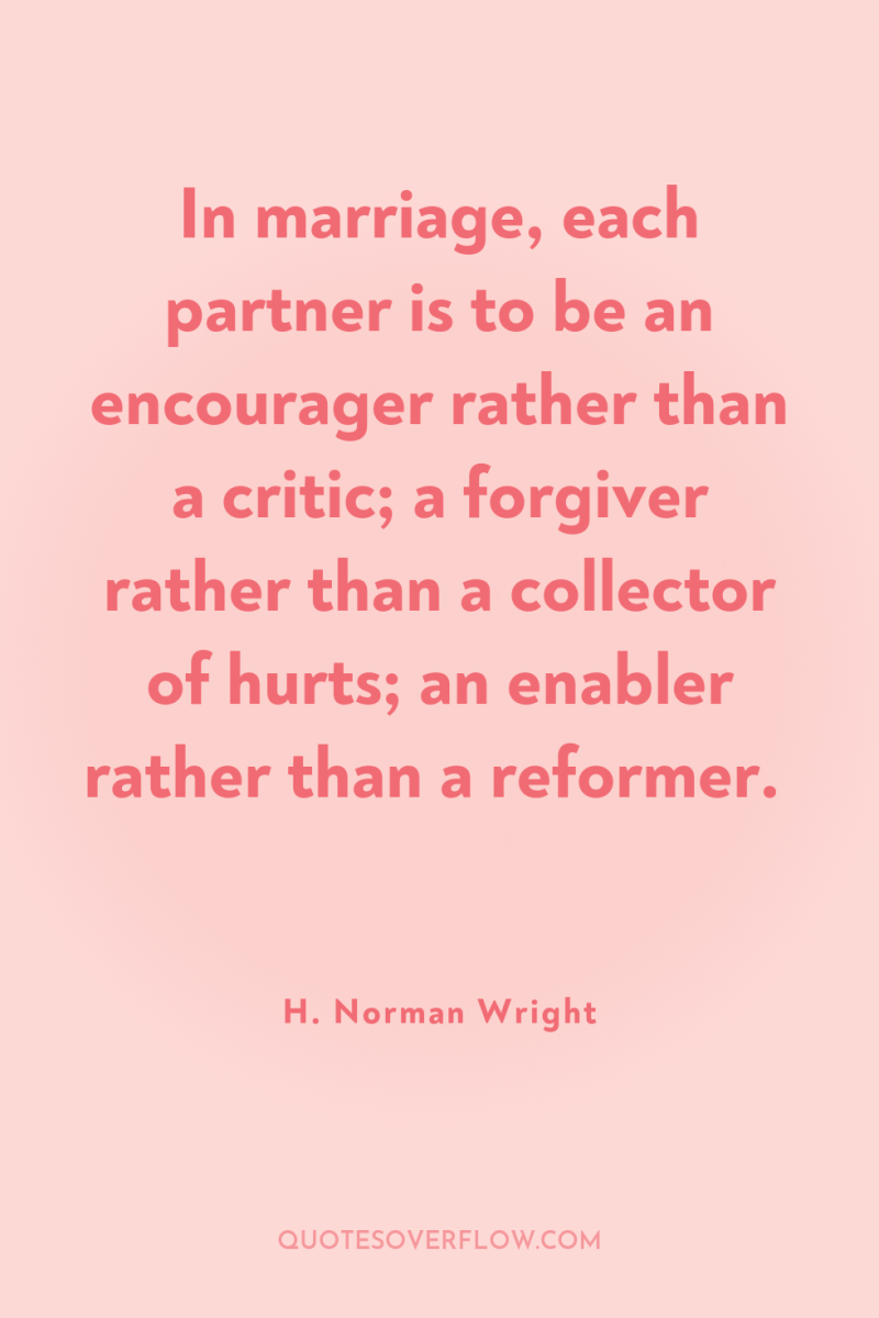 In marriage, each partner is to be an encourager rather...