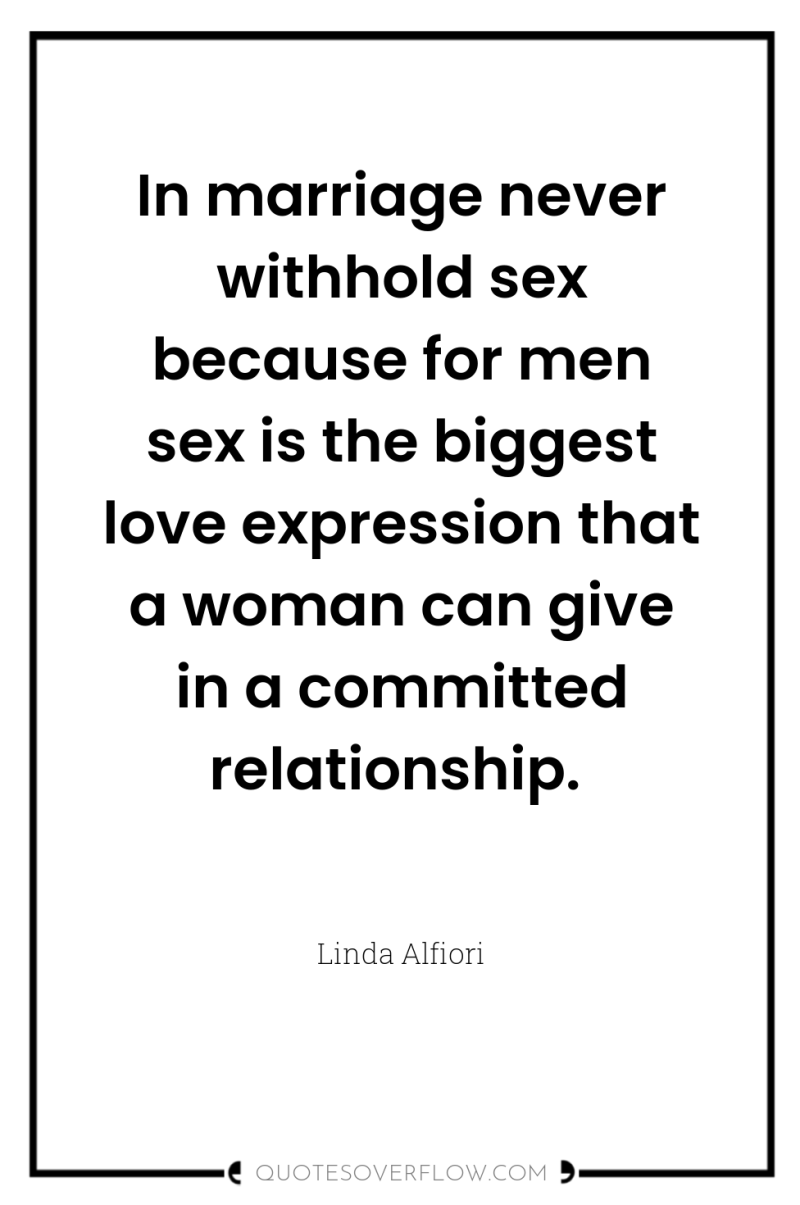 In marriage never withhold sex because for men sex is...