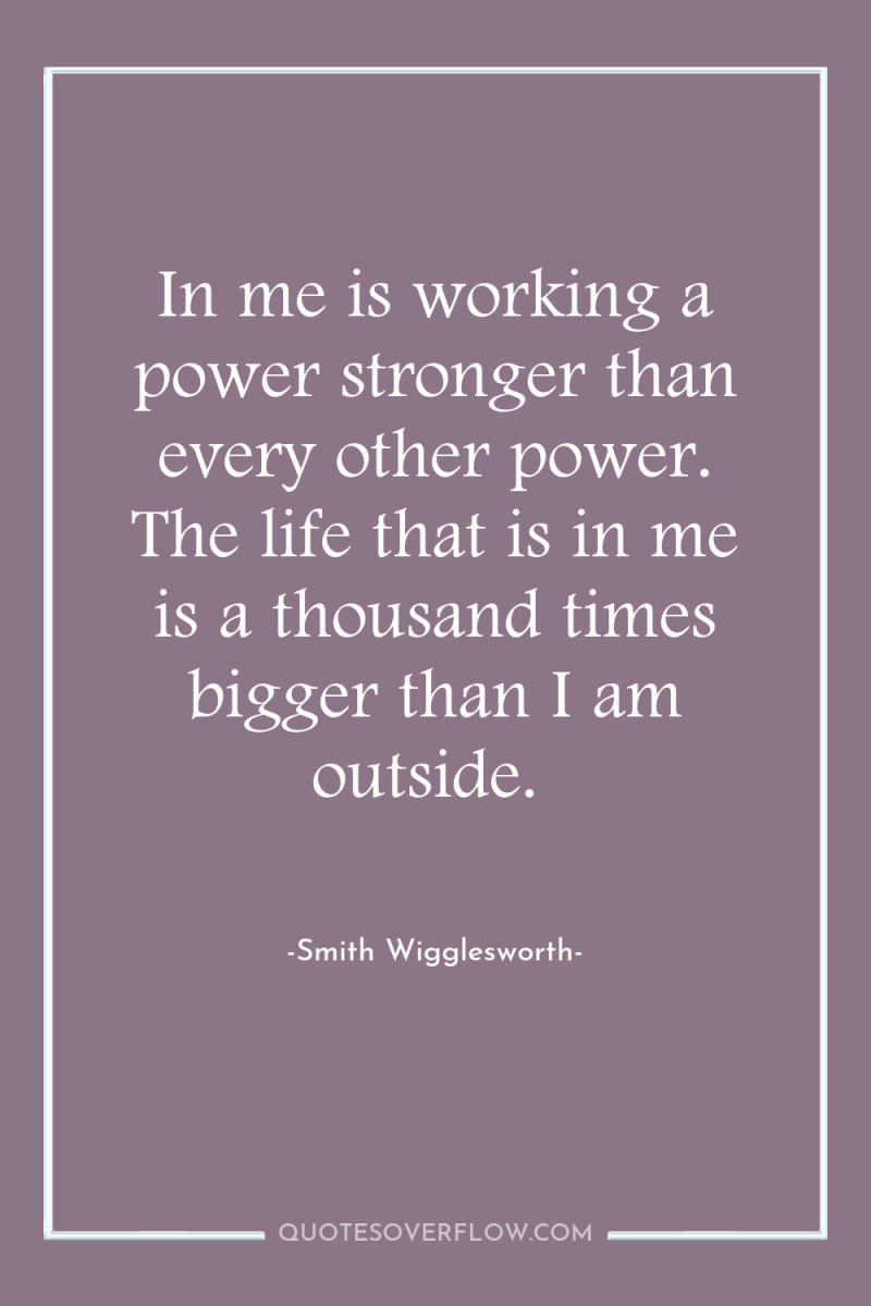 In me is working a power stronger than every other...