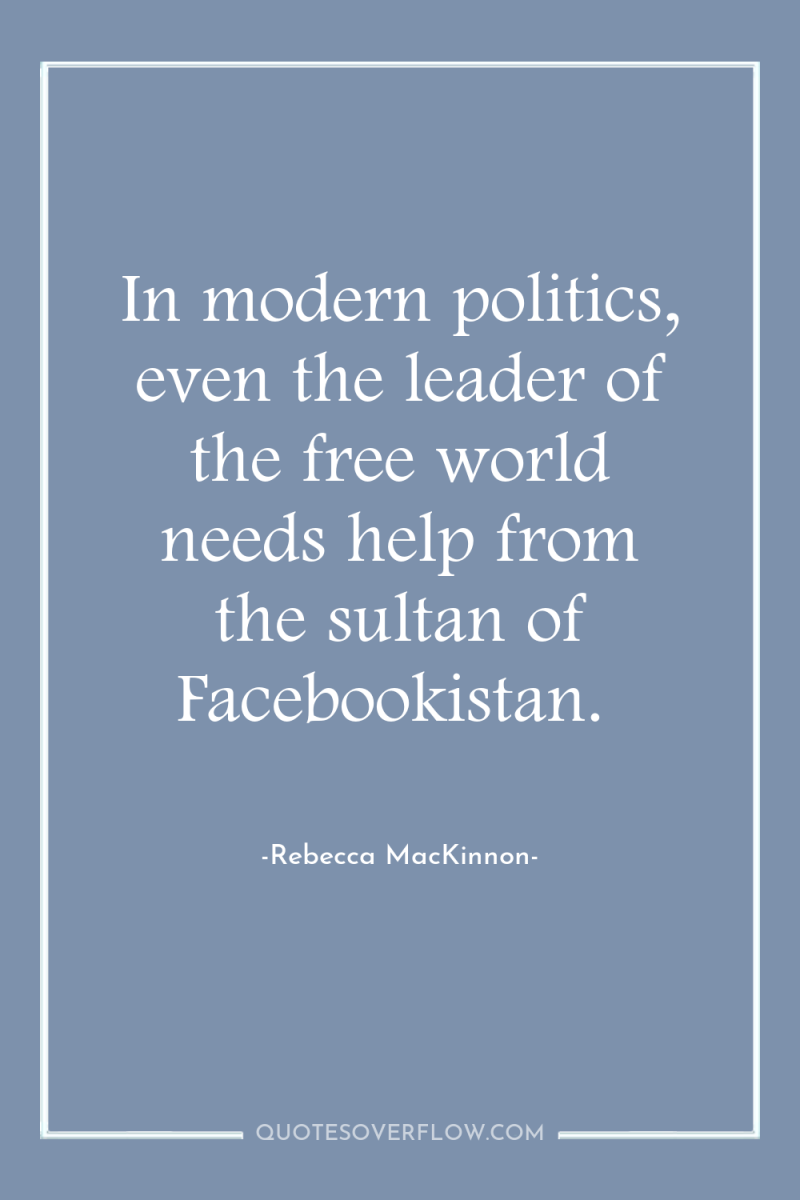 In modern politics, even the leader of the free world...