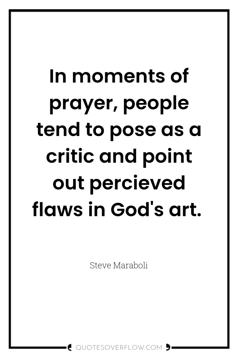 In moments of prayer, people tend to pose as a...