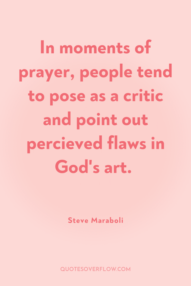 In moments of prayer, people tend to pose as a...
